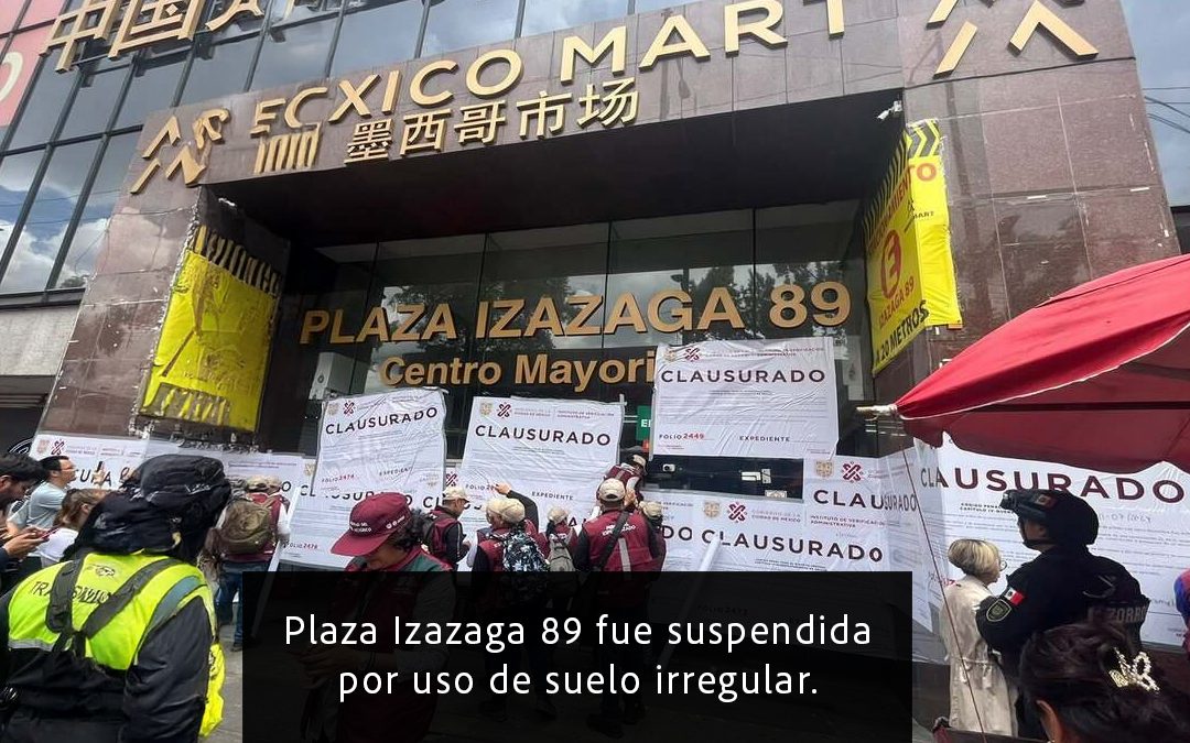 Clausuran Plaza Izazaga 89 por violaciones de uso de suelo y permisos